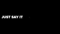 a black background with the words just say it